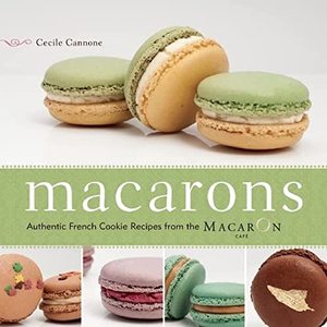 Macarons: Authentic French Cookie Recipes From The Macaron Cafe
